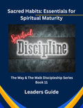 Sacred Habits: Essential Practices for Spiritual Maturity - Leader's Guide - Ebook